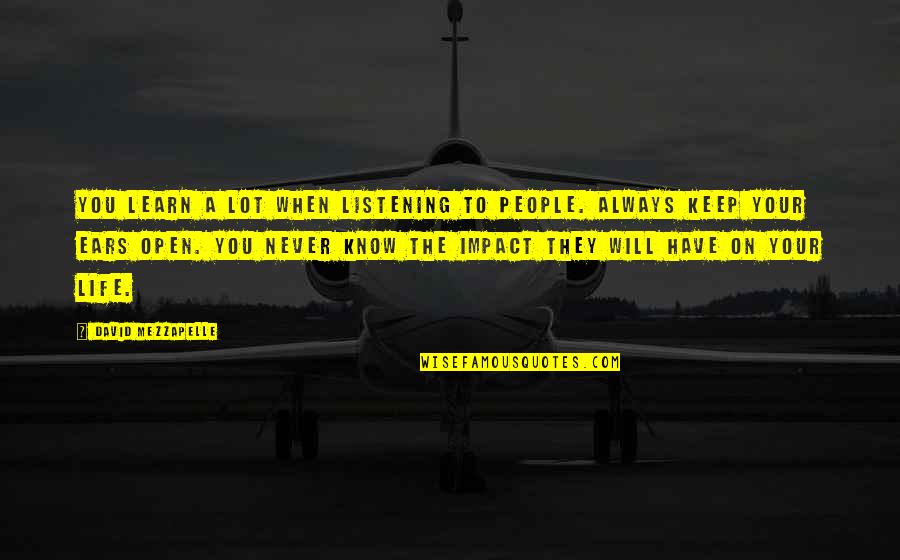 People's Impact On Your Life Quotes By David Mezzapelle: You learn a lot when listening to people.