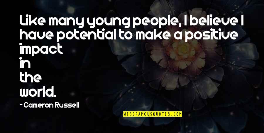People's Impact Quotes By Cameron Russell: Like many young people, I believe I have