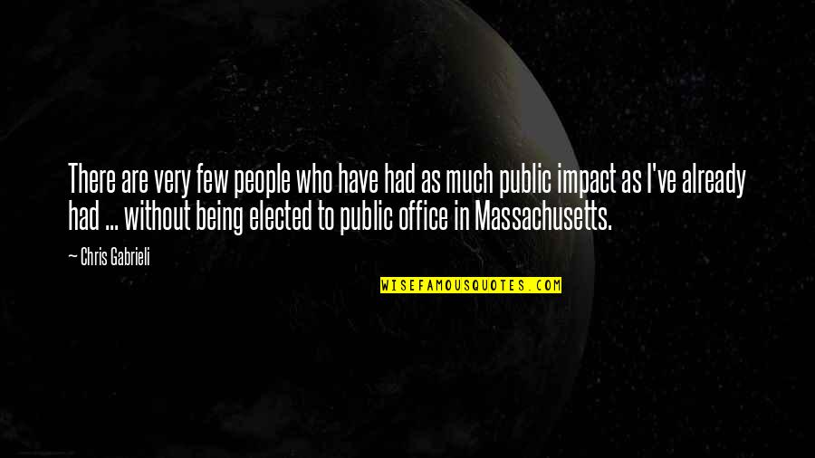 People's Impact Quotes By Chris Gabrieli: There are very few people who have had