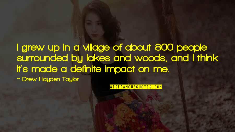 People's Impact Quotes By Drew Hayden Taylor: I grew up in a village of about