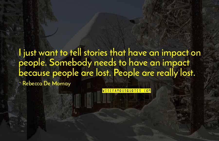 People's Impact Quotes By Rebecca De Mornay: I just want to tell stories that have