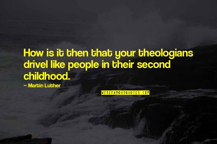 People's Insults Quotes By Martin Luther: How is it then that your theologians drivel