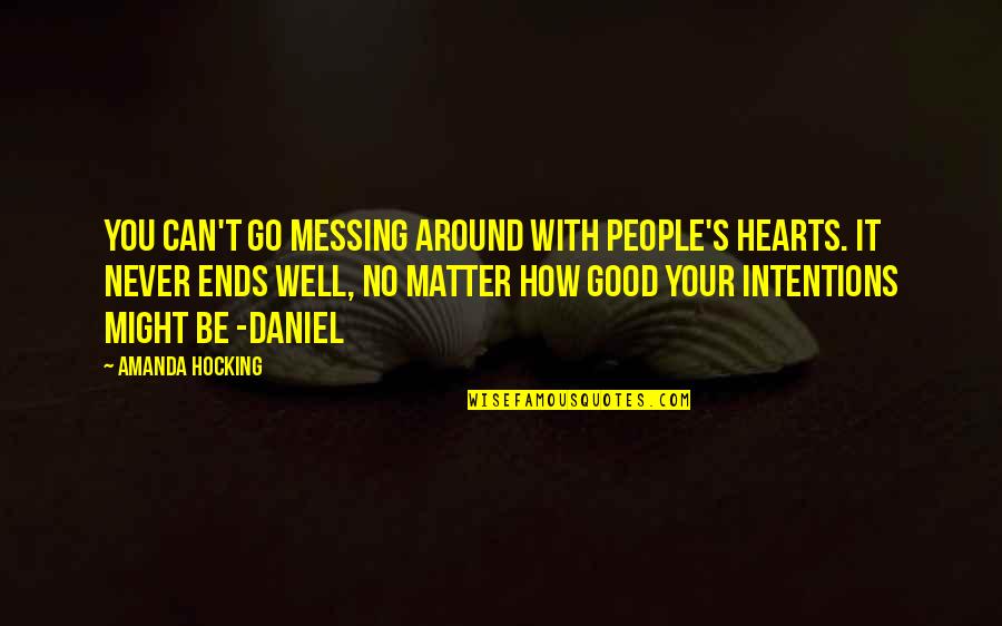 People's Intentions Quotes By Amanda Hocking: You can't go messing around with people's hearts.