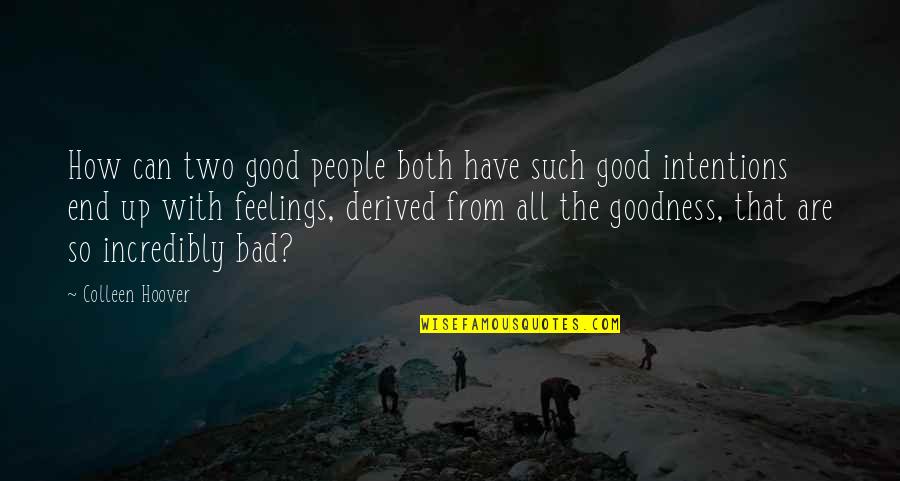 People's Intentions Quotes By Colleen Hoover: How can two good people both have such