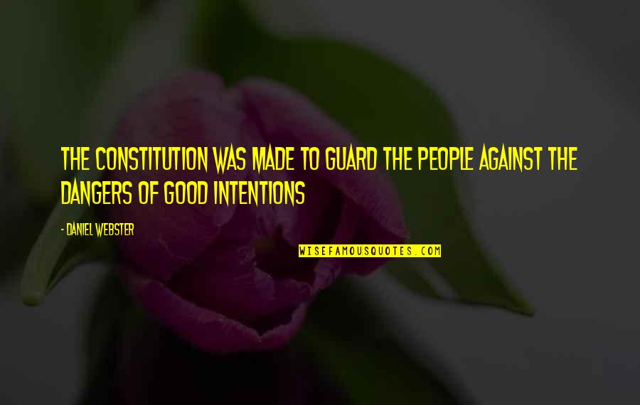 People's Intentions Quotes By Daniel Webster: The Constitution was made to guard the people