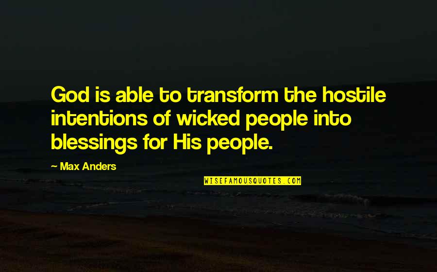 People's Intentions Quotes By Max Anders: God is able to transform the hostile intentions