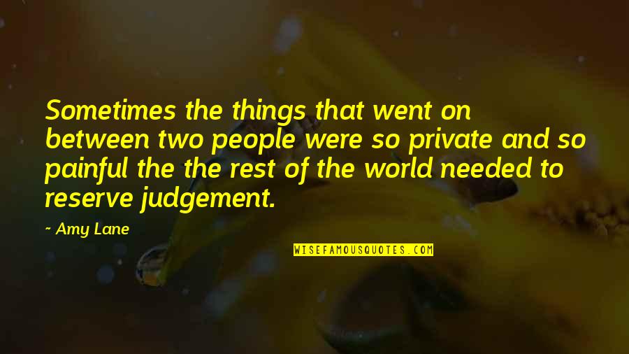People's Judgement Quotes By Amy Lane: Sometimes the things that went on between two