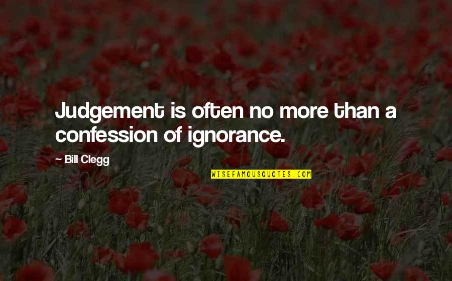 People's Judgement Quotes By Bill Clegg: Judgement is often no more than a confession