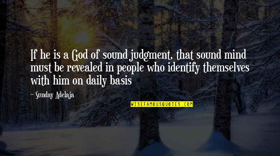 People's Judgement Quotes By Sunday Adelaja: If he is a God of sound judgment,