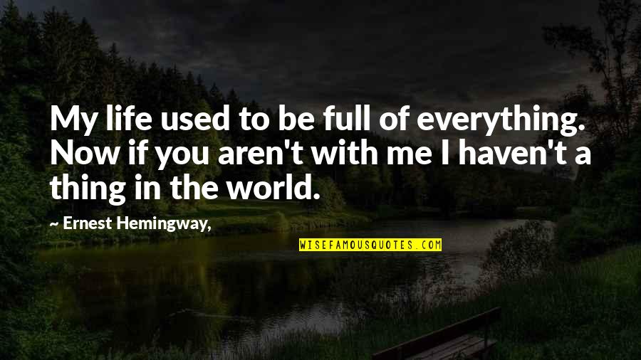 Peoples Kindness Quotes By Ernest Hemingway,: My life used to be full of everything.