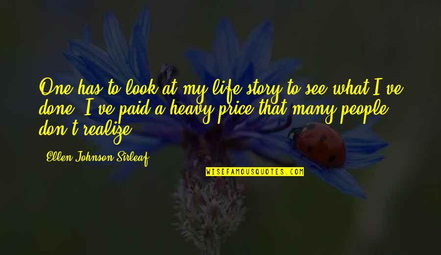 People's Life Story Quotes By Ellen Johnson Sirleaf: One has to look at my life story