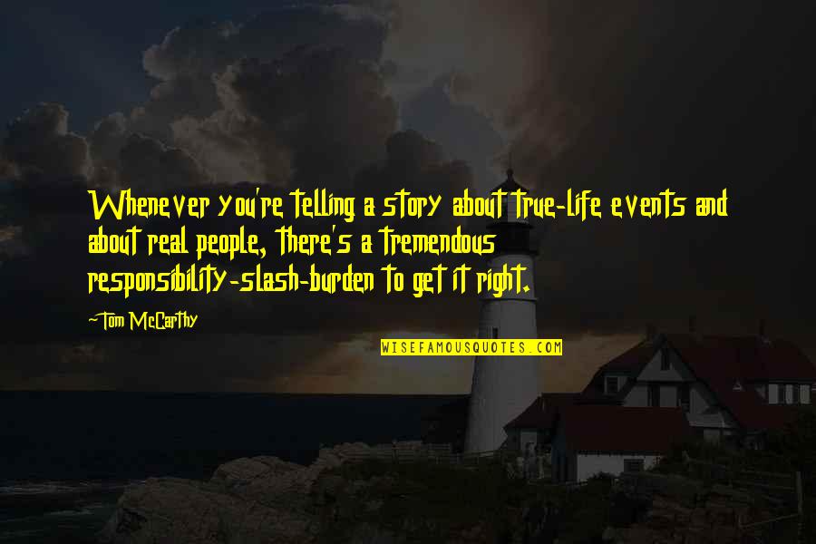 People's Life Story Quotes By Tom McCarthy: Whenever you're telling a story about true-life events