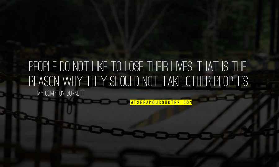 People's Lives Quotes By Ivy Compton-Burnett: People do not like to lose their lives.