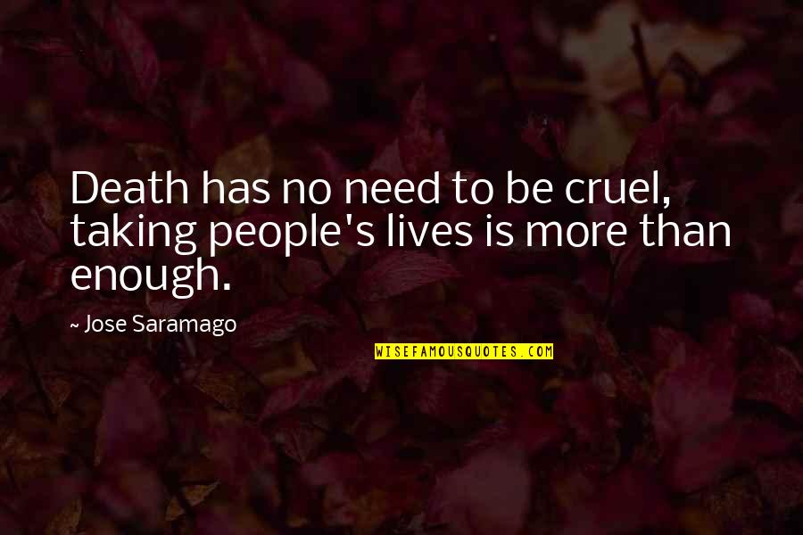 People's Lives Quotes By Jose Saramago: Death has no need to be cruel, taking
