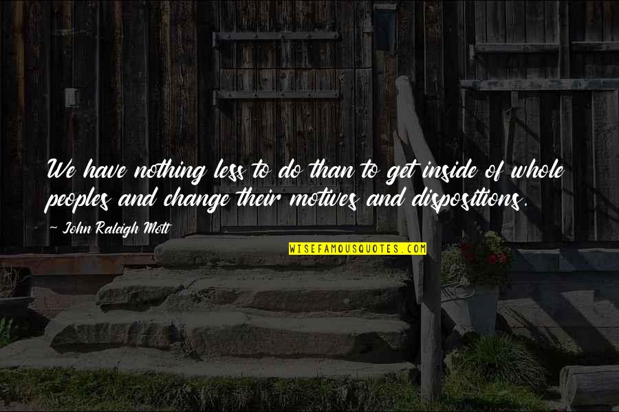 Peoples Motives Quotes By John Raleigh Mott: We have nothing less to do than to