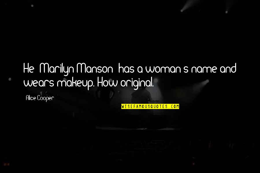 People's Names Quotes By Alice Cooper: He (Marilyn Manson) has a woman's name and