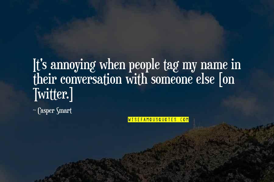 People's Names Quotes By Casper Smart: It's annoying when people tag my name in