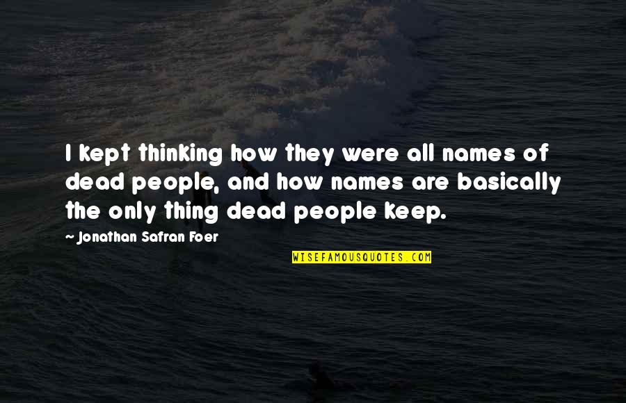 People's Names Quotes By Jonathan Safran Foer: I kept thinking how they were all names