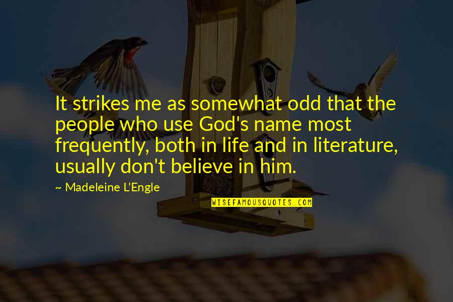 People's Names Quotes By Madeleine L'Engle: It strikes me as somewhat odd that the