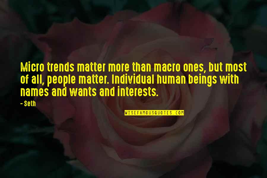 People's Names Quotes By Seth: Micro trends matter more than macro ones, but