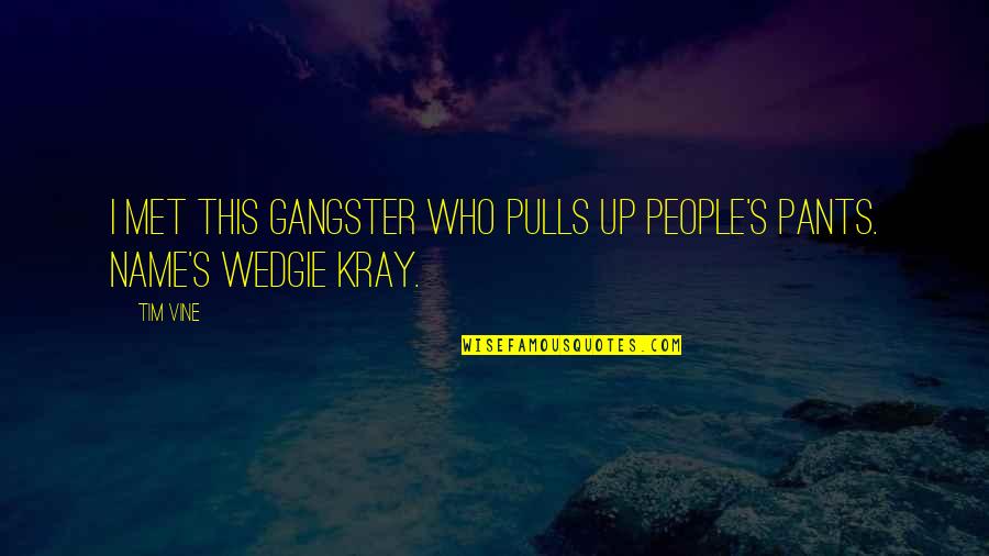 People's Names Quotes By Tim Vine: I met this gangster who pulls up people's