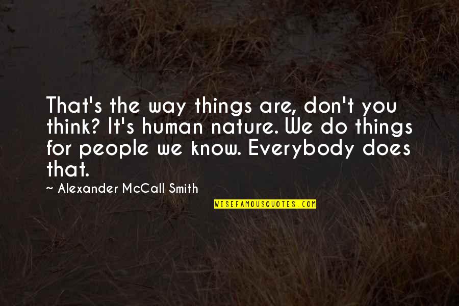 People's Nature Quotes By Alexander McCall Smith: That's the way things are, don't you think?