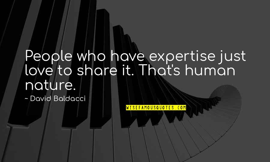 People's Nature Quotes By David Baldacci: People who have expertise just love to share