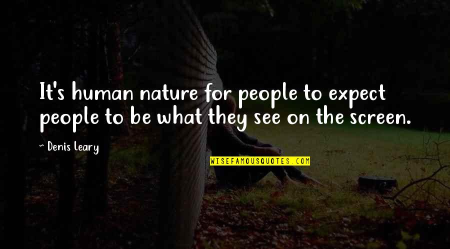 People's Nature Quotes By Denis Leary: It's human nature for people to expect people
