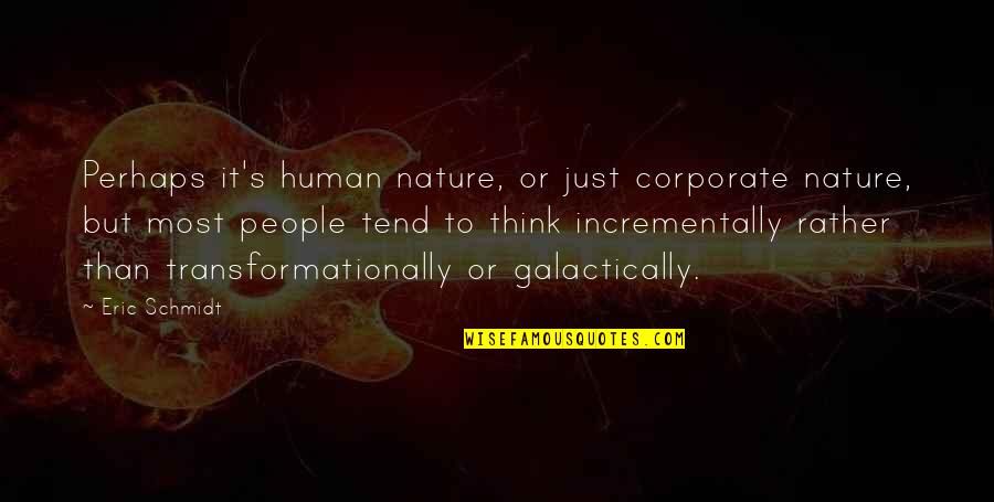 People's Nature Quotes By Eric Schmidt: Perhaps it's human nature, or just corporate nature,