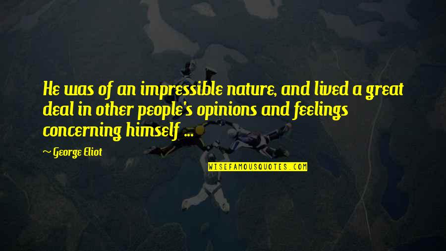 People's Nature Quotes By George Eliot: He was of an impressible nature, and lived