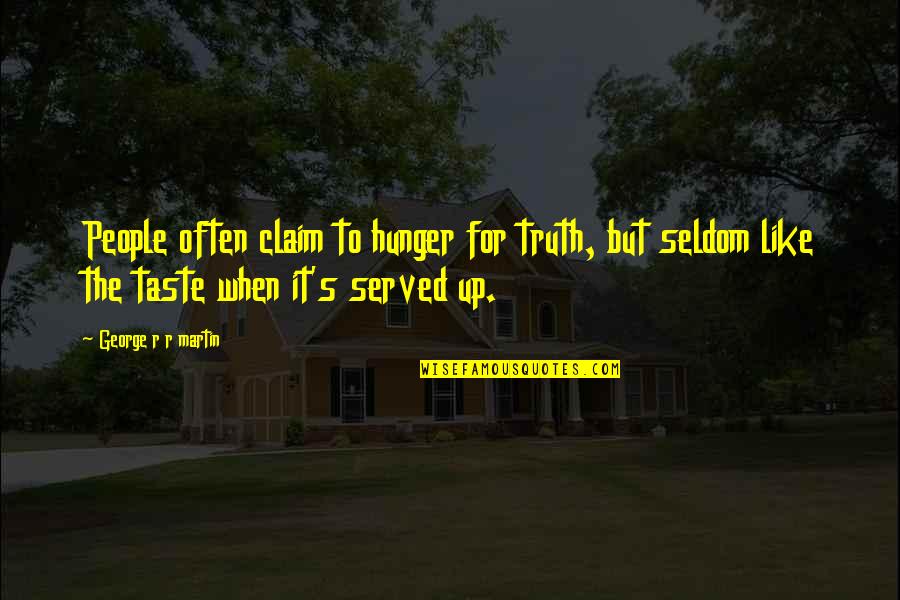 People's Nature Quotes By George R R Martin: People often claim to hunger for truth, but