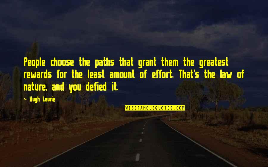 People's Nature Quotes By Hugh Laurie: People choose the paths that grant them the