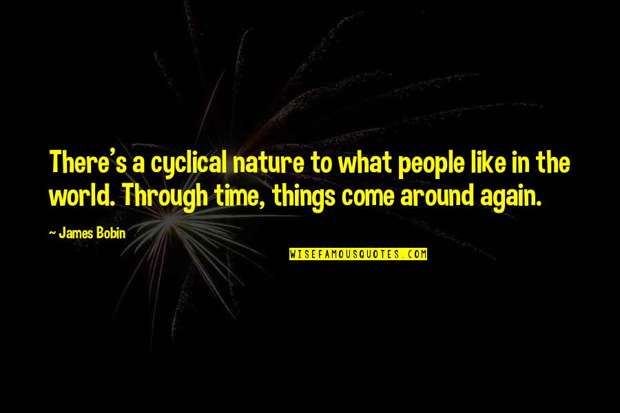 People's Nature Quotes By James Bobin: There's a cyclical nature to what people like