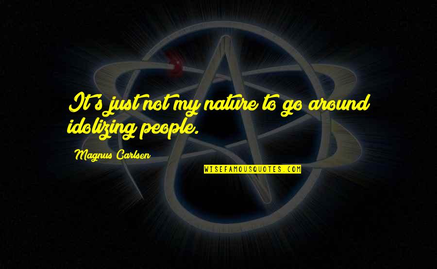 People's Nature Quotes By Magnus Carlsen: It's just not my nature to go around