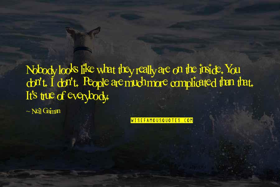 People's Nature Quotes By Neil Gaiman: Nobody looks like what they really are on