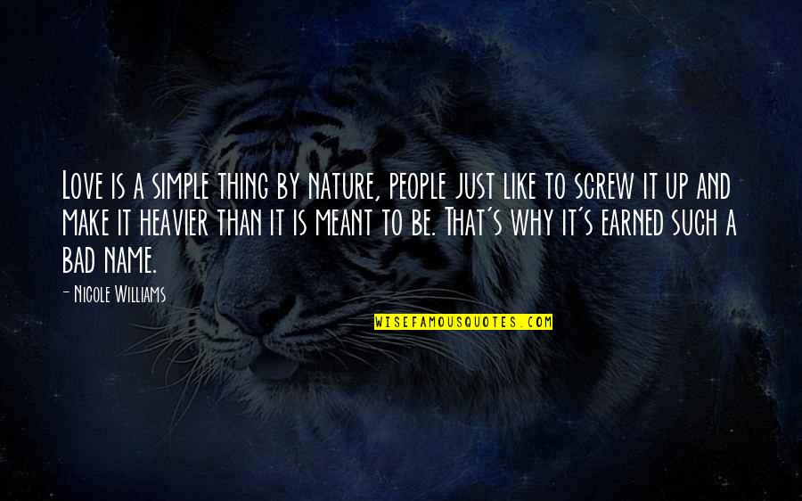 People's Nature Quotes By Nicole Williams: Love is a simple thing by nature, people