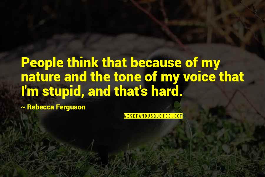People's Nature Quotes By Rebecca Ferguson: People think that because of my nature and