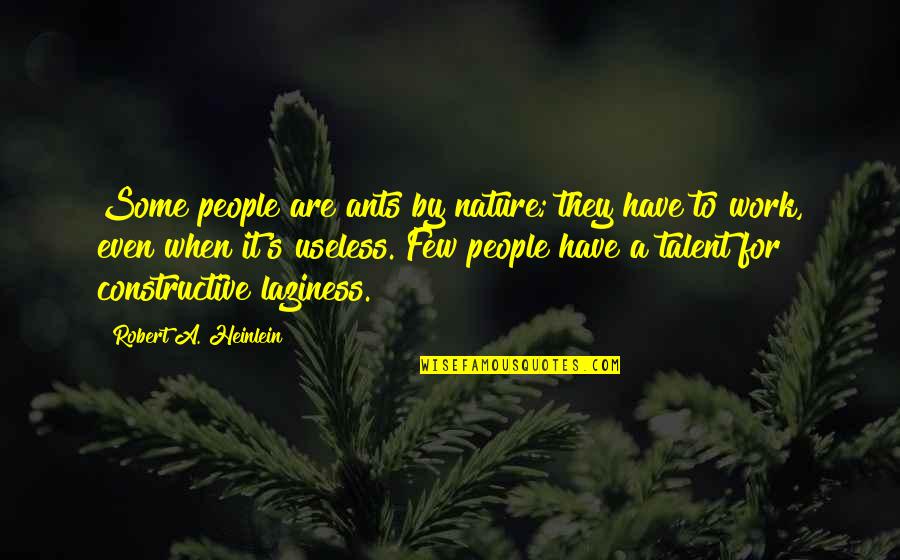 People's Nature Quotes By Robert A. Heinlein: Some people are ants by nature; they have