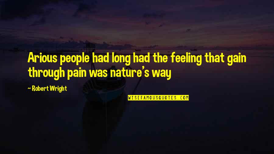 People's Nature Quotes By Robert Wright: Arious people had long had the feeling that