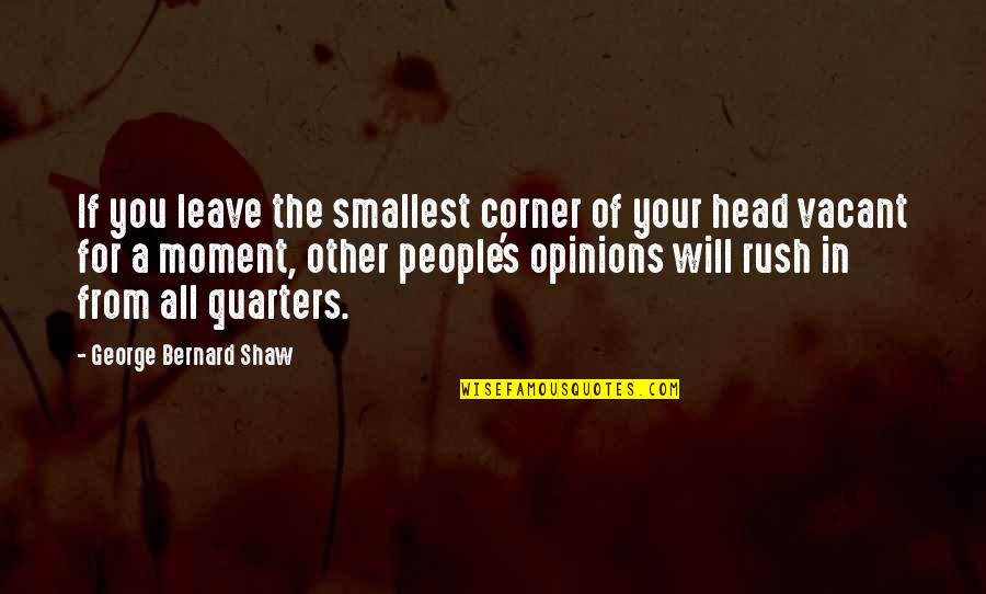 People's Opinions Of You Quotes By George Bernard Shaw: If you leave the smallest corner of your