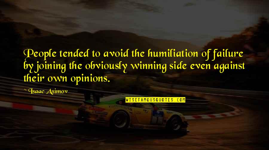 People's Opinions Quotes By Isaac Asimov: People tended to avoid the humiliation of failure