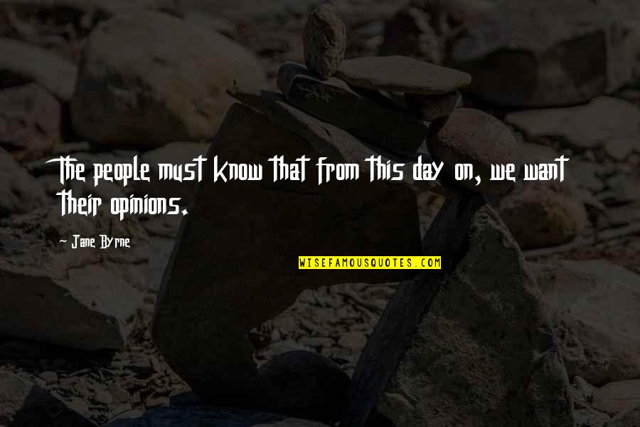 People's Opinions Quotes By Jane Byrne: The people must know that from this day