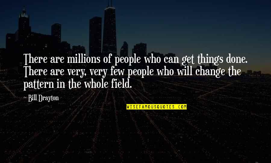 People's Patterns Quotes By Bill Drayton: There are millions of people who can get