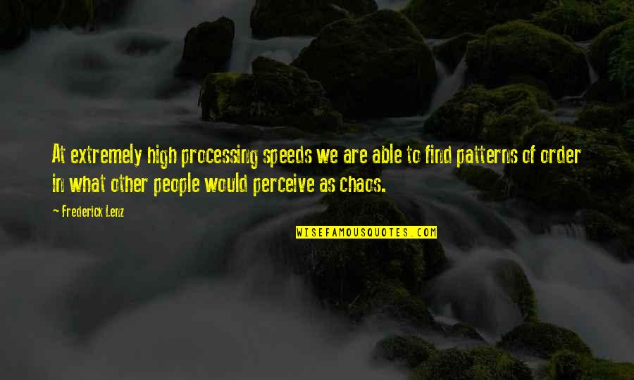 People's Patterns Quotes By Frederick Lenz: At extremely high processing speeds we are able