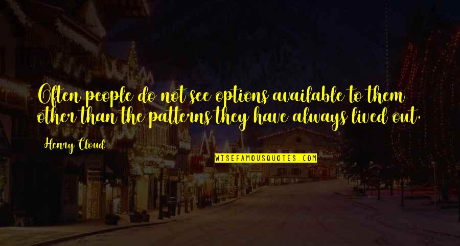 People's Patterns Quotes By Henry Cloud: Often people do not see options available to
