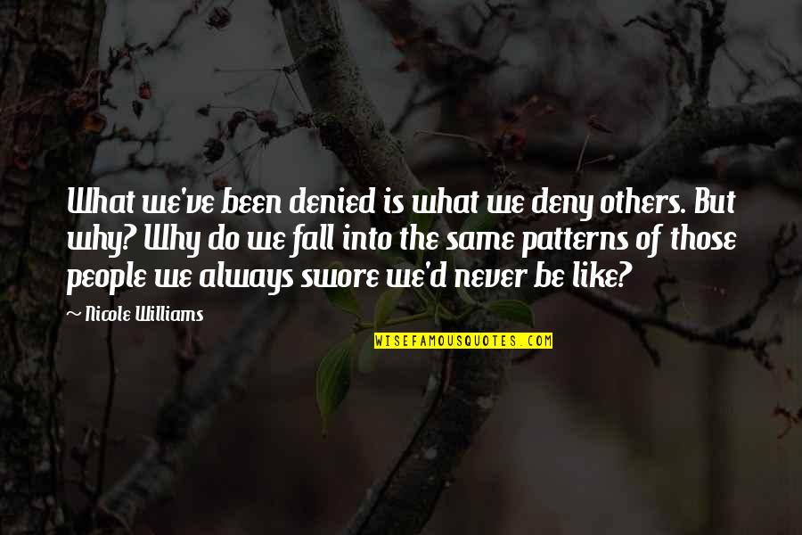 People's Patterns Quotes By Nicole Williams: What we've been denied is what we deny