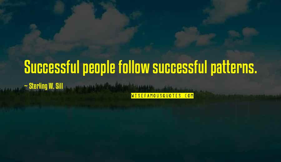 People's Patterns Quotes By Sterling W. Sill: Successful people follow successful patterns.