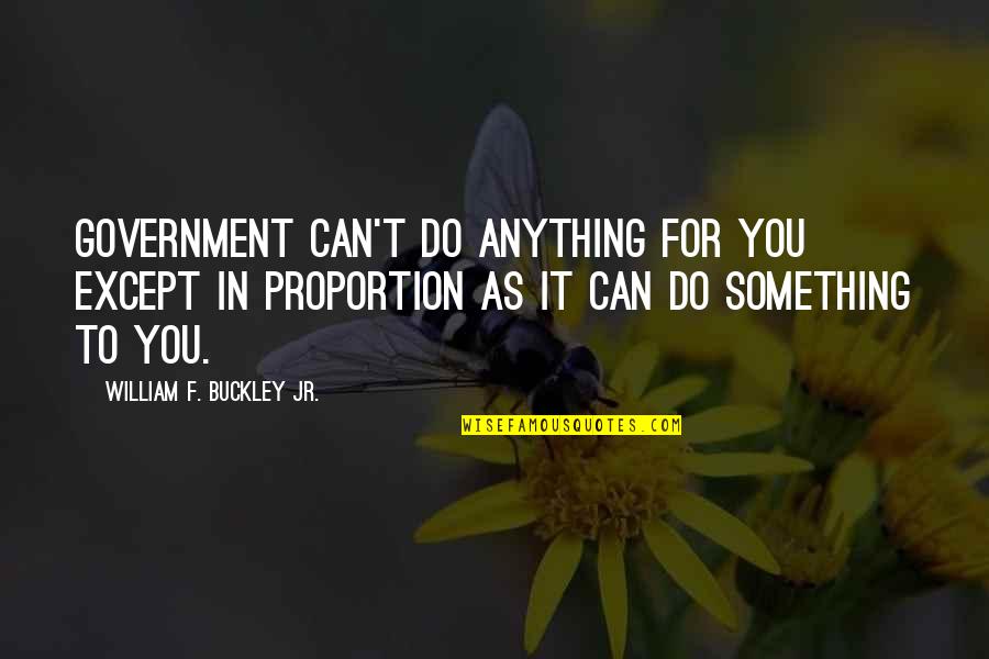 People's Patterns Quotes By William F. Buckley Jr.: Government can't do anything for you except in