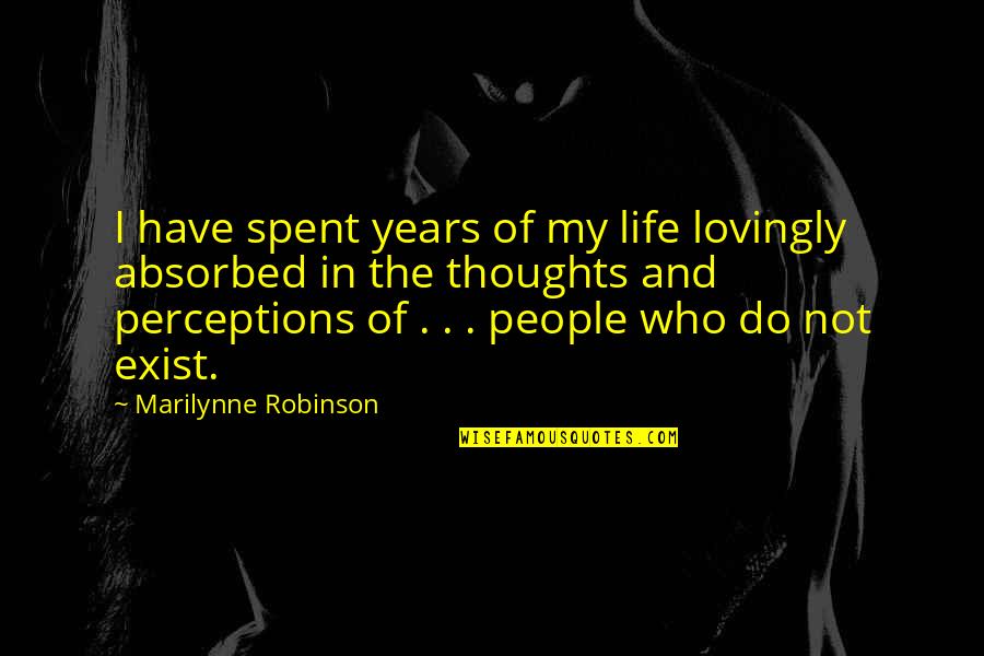 People's Perceptions Quotes By Marilynne Robinson: I have spent years of my life lovingly