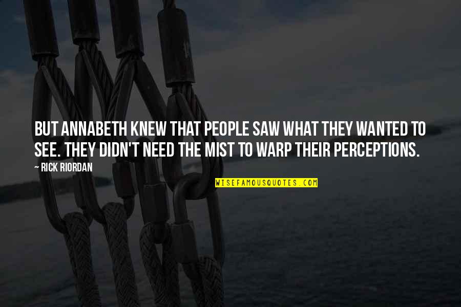 People's Perceptions Quotes By Rick Riordan: But Annabeth knew that people saw what they